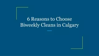 6 Reasons to Choose Biweekly Cleans in Calgary