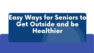 Easy Ways for Seniors to Get Outside and be Healthier