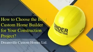 how to choose the best custom home builder for your construction project