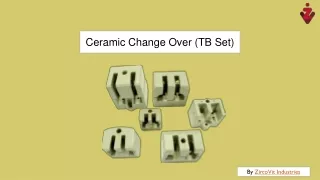 About Ceramic ChangeOver TB