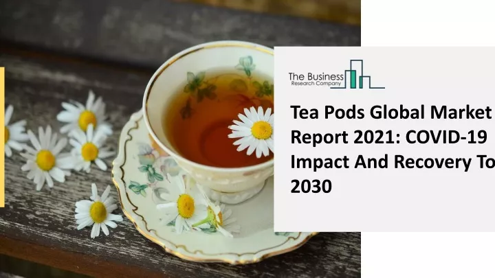 tea pods global market report 2021 covid