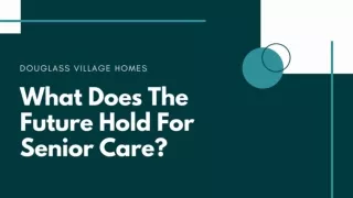 What Does The Future Hold For Senior Care?