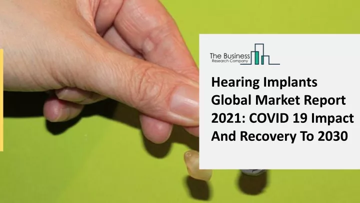 hearing implants global market report 2021 covid