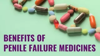 Benefits Of Penile Failure Medicines