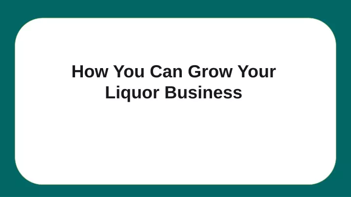 how you can grow your liquor business