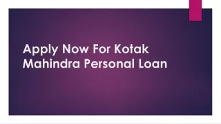 Do You Need Personal Loan-Apply Now For Kotak Mahindra Personal Loan
