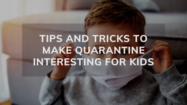 tips and tricks to make quarantine interesting