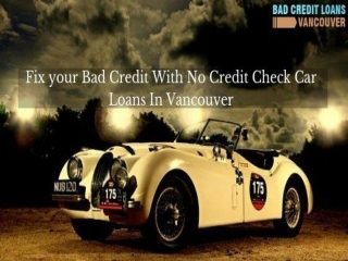 Fix your Bad Credit With No Credit Check Car Loans In Vancouver