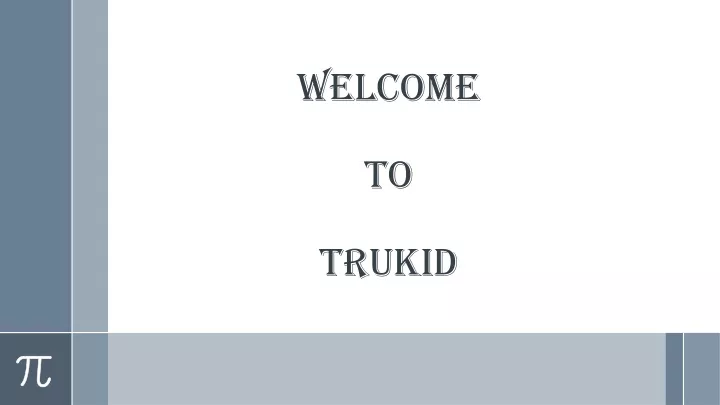 welcome to trukid