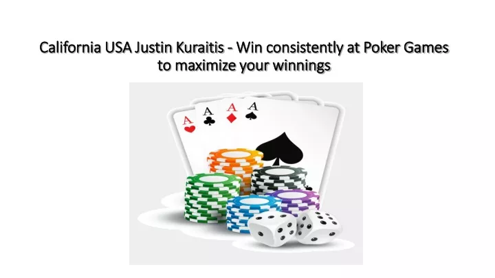 california usa justin kuraitis win consistently at poker games to maximize your winnings