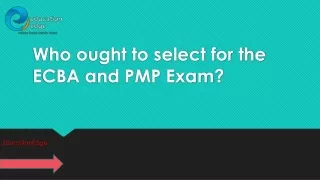 who ought to select for the ecba and pmp exam