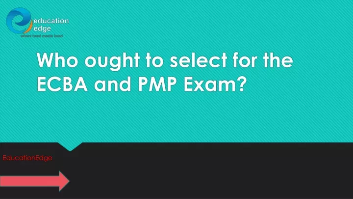 who ought to select for the ecba and pmp exam
