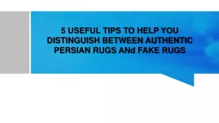 5 USEFUL TIPS TO HELP YOU DISTINGUISH BETWEEN AUTHENTIC PERSIAN RUGS ANd FAKE RUGS
