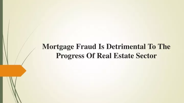 mortgage fraud is detrimental to the progress of real estate sector