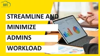 streamline and minimize admins workload