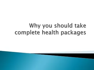 why you should take complete health packages
