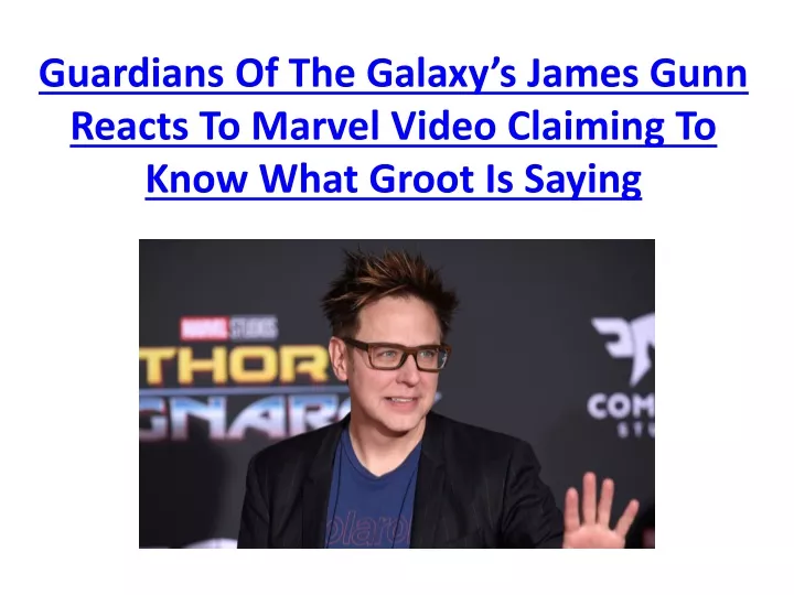 guardians of the galaxy s james gunn reacts to marvel video claiming to know what groot is saying