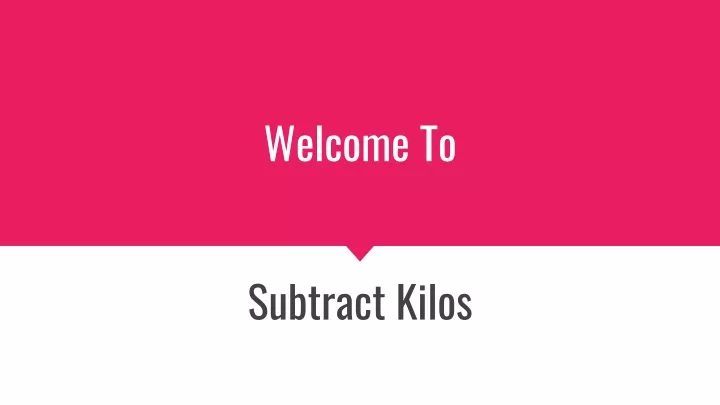 welcome to subtract kilos