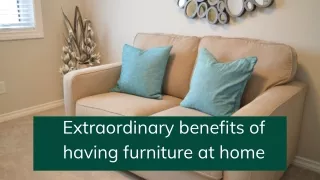 Extraordinary benefits of having furniture at home
