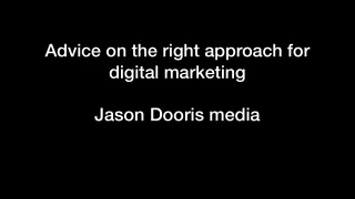 Advice on the right approach for digital marketing | Jason Dooris