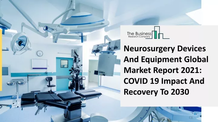 neurosurgery devices and equipment global market