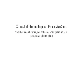 Situs Judi Online Deposit Pulsa Terpercaya 2021 Vivo7bet