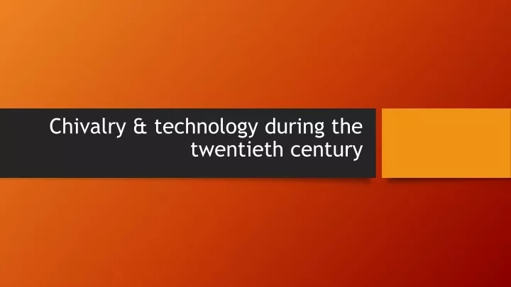 chivalry technology during the twentieth century