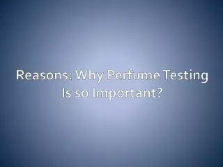Reasons Why Perfume Testing is so Important
