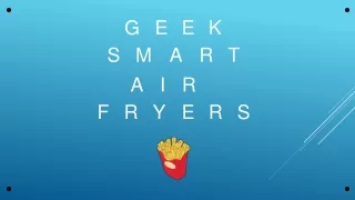 GEEK SMART AIR FRYERS -pptx