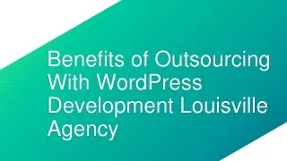Benefits of Outsourcing With WordPress Development Louisville Agency