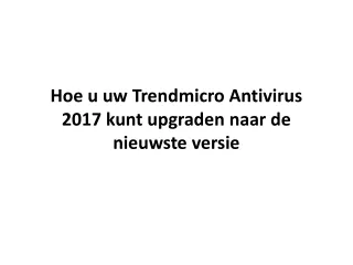 Hoe u uw Trendmicro Antivirus 2017 kunt upgraden naar de nieuwste versie