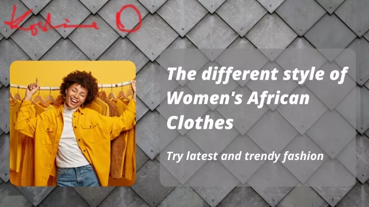 the different style of women s african clothes