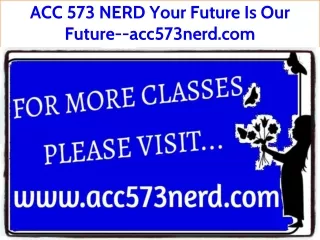 ACC 573 NERD Your Future Is Our Future--acc573nerd.com