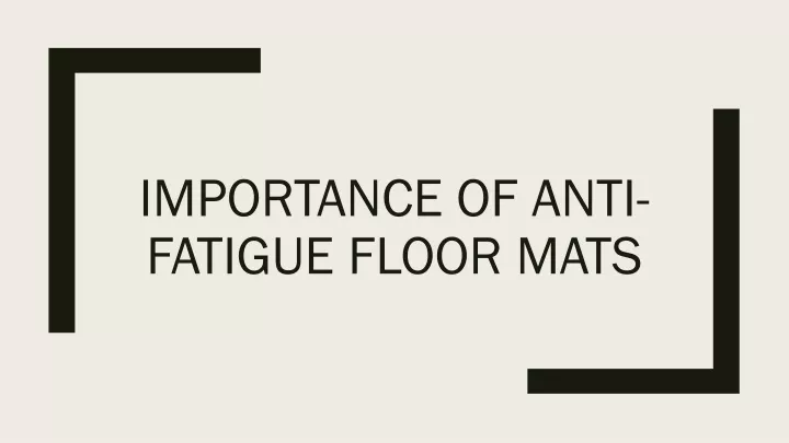 importance of anti fatigue floor mats