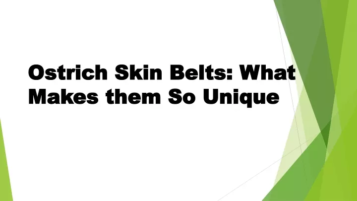 ostrich skin belts what makes them so unique