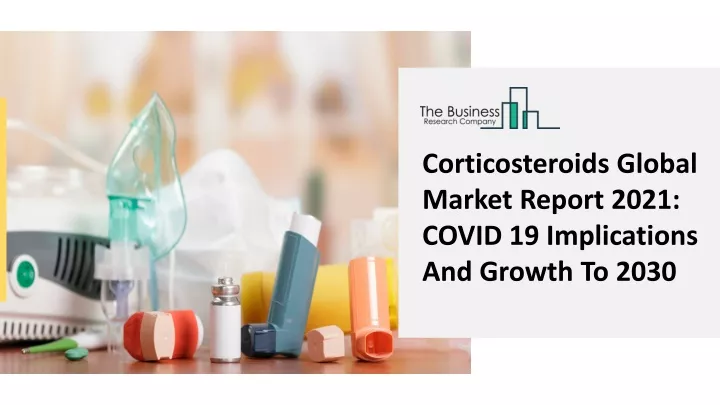 corticosteroids global market report 2021 covid