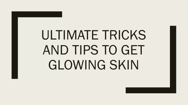 ultimate tricks and tips to get glowing skin