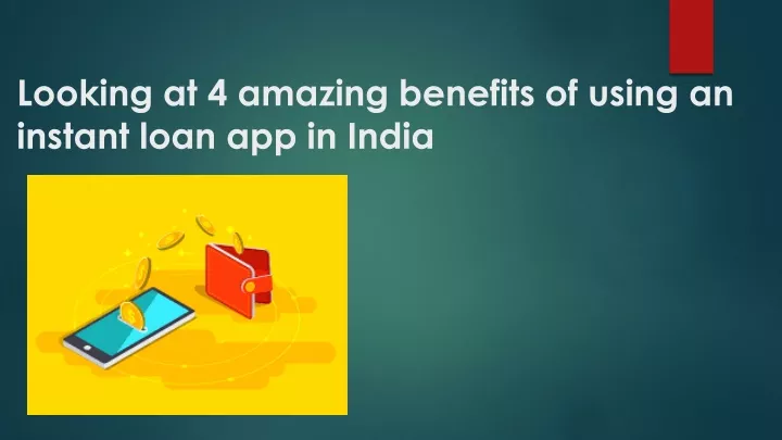 looking at 4 amazing benefits of using an instant loan app in india