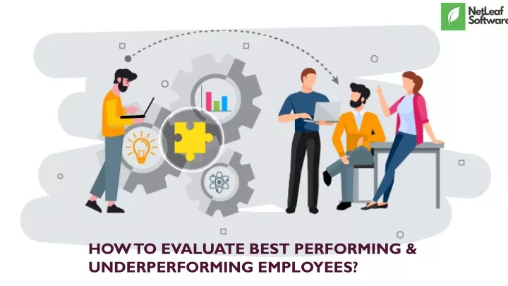 how to evaluate best performing underperforming employees