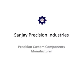 Sanjay Precision Industries - Precision Custom Components Manufacturer