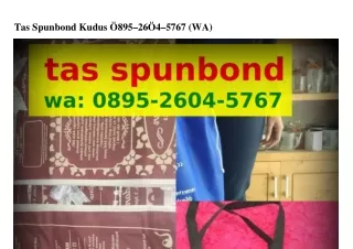 Tas Spunbond Kudus Ô8ᑫ5–ᒿ6ÔԿ–5767(whatsApp)