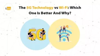 The 5G Technology vs Wi-Fi: Which One Is Better And Why?