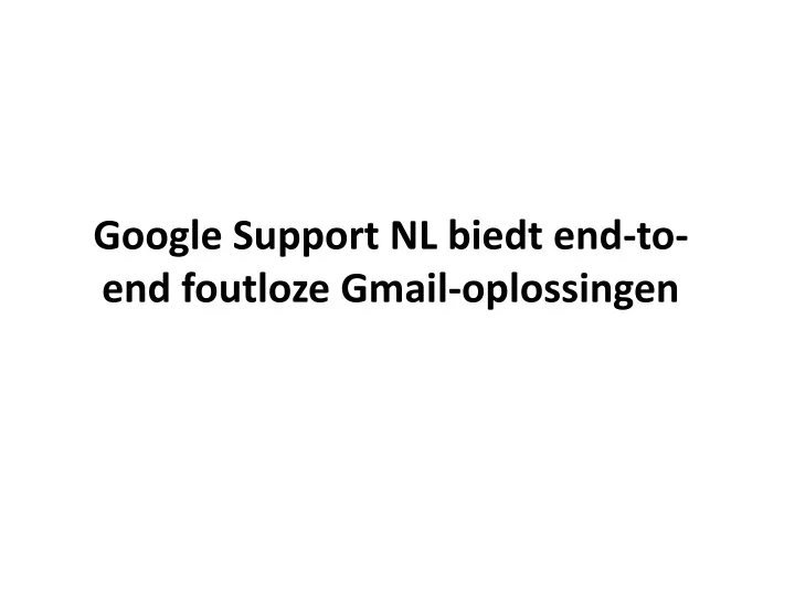 google support nl biedt end to end foutloze gmail oplossingen