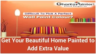 Get Your Beautiful Home Painted to Add Extra Value