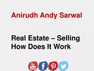 Anirudh Andy Sarwal - Real Estate – Selling How Does It Work