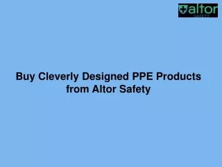 Buy Cleverly Designed PPE Products from Altor Safety-converted