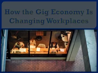 how the gig economy is changing workplaces