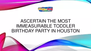 Ascertain The Most Immeasurable Toddler Birthday Party In Houston
