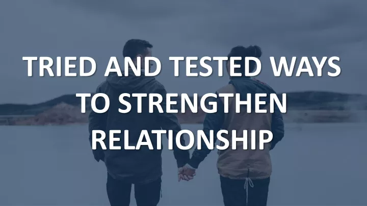 tried and tested ways to strengthen relationship