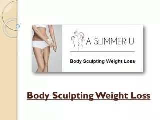 Body Sculpting Weight Loss – What To Expect